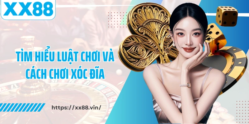 Tìm hiểu luật chơi và cách chơi xóc đĩa