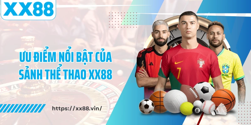 Ưu điểm nổi bật của sảnh thể thao XX88